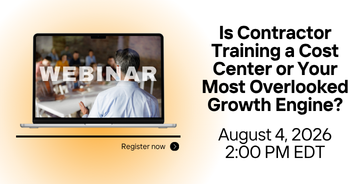 Webinar - Is Contractor Training a Cost Center or Your Most Overlooked Growth Engine? - Register Now!