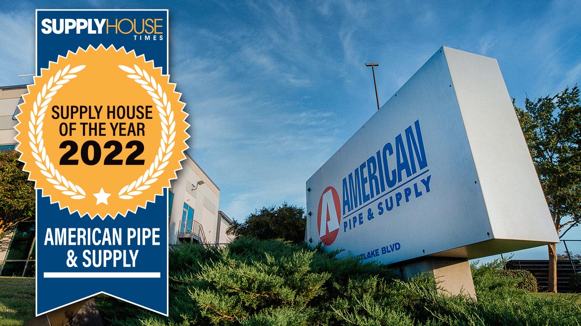 2022 SUPPLY HOUSE OF THE YEAR: AMERICAN PIPE & SUPPLY