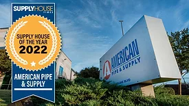 2022 SUPPLY HOUSE OF THE YEAR: AMERICAN PIPE & SUPPLY
